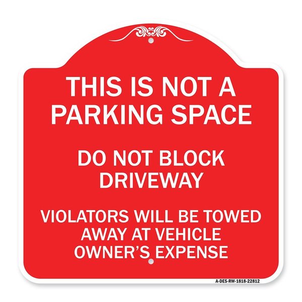 Signmission This Is Not A Parking Space Do Not Block Driveway Violators Towed Away at Vehicle Own, RW-1818-22812 A-DES-RW-1818-22812